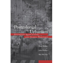 Postcolonial Urbanism: Southeast Asian Cities and Global Processes