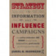 Strategy in Information and Influence Campaigns: How Policy Advocates, Social Movements, Insurgent Groups, Corporations, Governments and Others Get What They Want