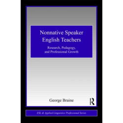 Nonnative Speaker English Teachers: Research, Pedagogy, and Professional Growth