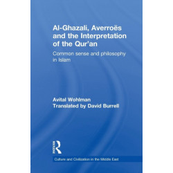 Al-Ghazali, Averroes and the Interpretation of the Qur'an: Common Sense and Philosophy in Islam