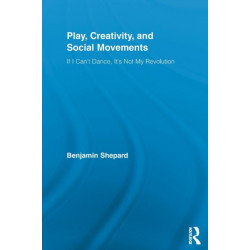 Play, Creativity, and Social Movements: If I Can't Dance, It’s Not My Revolution