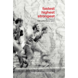 Fastest, Highest, Strongest: A Critique of High-Performance Sport
