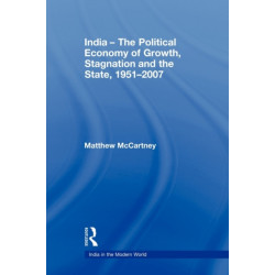 India - The Political Economy of Growth, Stagnation and the State, 1951-2007