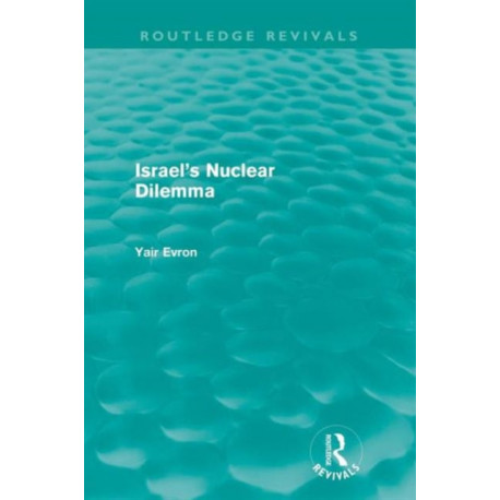 Israel's Nuclear Dilemma (Routledge Revivals)