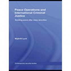 Peace Operations and International Criminal Justice: Building Peace after Mass Atrocities