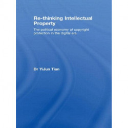 Re-thinking Intellectual Property: The Political Economy of Copyright Protection in the Digital Era