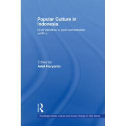 Popular Culture in Indonesia: Fluid Identities in Post-Authoritarian Politics