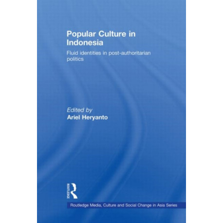 Popular Culture in Indonesia: Fluid Identities in Post-Authoritarian Politics
