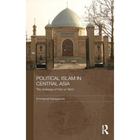 Political Islam in Central Asia: The challenge of Hizb ut-Tahrir