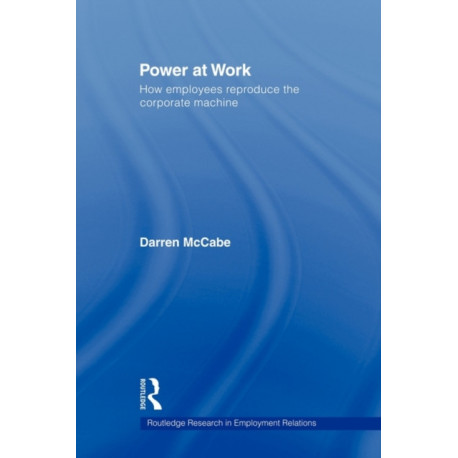 Power at Work: How Employees Reproduce the Corporate Machine