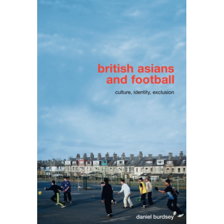 British Asians and Football: Culture, Identity, Exclusion