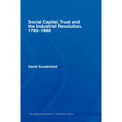Social Capital, Trust and the Industrial Revolution: 1780-1880