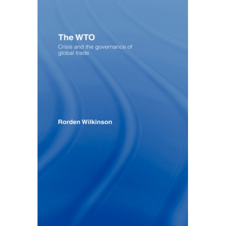 The WTO: Crisis and the Governance of Global Trade