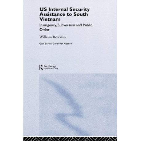 US Internal Security Assistance to South Vietnam: Insurgency, Subversion and Public Order