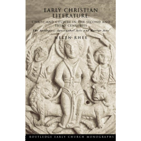 Early Christian Literature: Christ and Culture in the Second and Third Centuries
