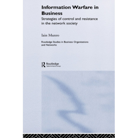 Information Warfare in Business: Strategies of Control and Resistance in the Network Society