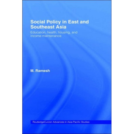 Social Policy in East and Southeast Asia: Education, Health, Housing and Income Maintenance