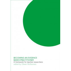 Becoming an Evidence-based Practitioner: A Framework for Teacher-researchers