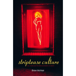 Striptease Culture: Sex, Media and the Democratisation of Desire