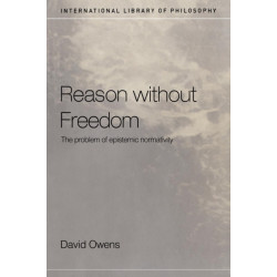 Reason Without Freedom: The Problem of Epistemic Normativity
