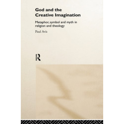 God and the Creative Imagination: Metaphor, Symbol and Myth in Religion and Theology