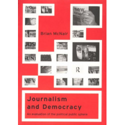 Journalism and Democracy: An Evaluation of the Political Public Sphere