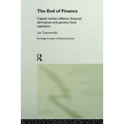 The End of Finance: Capital Market Inflation, Financial Derivatives and Pension Fund Capitalism