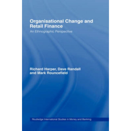 Organisational Change and Retail Finance: An Ethnographic Perspective