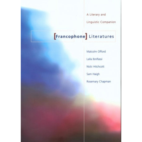 Francophone Literatures: A Literary and Linguistic Companion