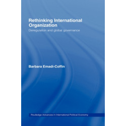 Rethinking International Organisation: Deregulation and Global Governance