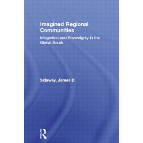 Imagined Regional Communities: Integration and Sovereignty in the Global South