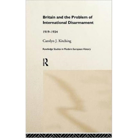 Britain and the Problem of International Disarmament: 1919-1934