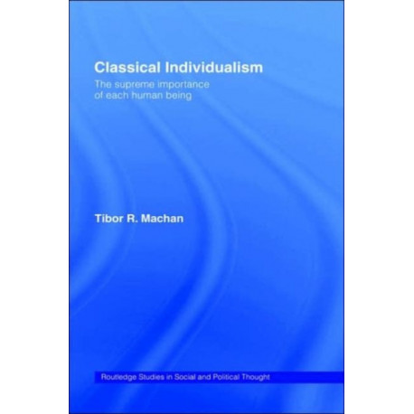 Classical Individualism: The Supreme Importance of Each Human Being