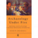 Archaeology Under Fire: Nationalism, Politics and Heritage in the Eastern Mediterranean and Middle East