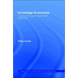 Knowledge Economies: Clusters, Learning and Cooperative Advantage