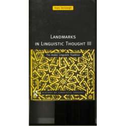 Landmarks in Linguistic Thought Volume III: The Arabic Linguistic Tradition