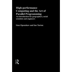High Performance Computing and the Art of Parallel Programming: An Introduction for Geographers, Social Scientists and Engineers