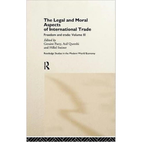 The Legal and Moral Aspects of International Trade: Freedom and Trade: Volume Three
