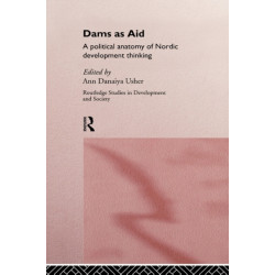 Dams as Aid: A political anatomy of Nordic development thinking