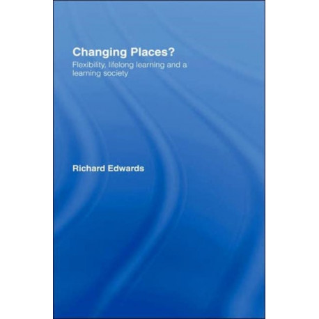 Changing Places?: Flexibility, Lifelong Learning and a Learning Society