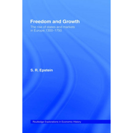 Freedom and Growth: The Rise of States and Markets in Europe, 1300-1750