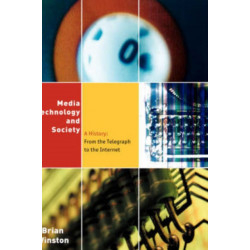 Media,Technology and Society: A History: From the Telegraph to the Internet