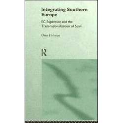 Integrating Southern Europe: EC Expansion and the Transnationalization of Spain