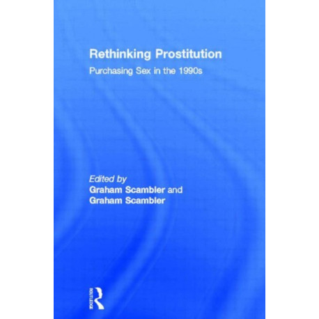 Rethinking Prostitution: Purchasing Sex in the 1990s