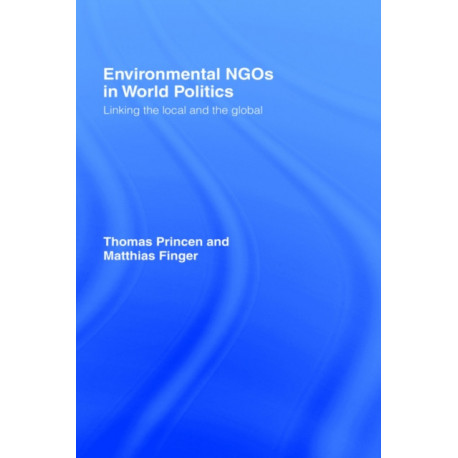 Environmental NGOs in World Politics: Linking the Local and the Global