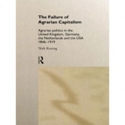 The Failure of Agrarian Capitalism: Agrarian Politics in the UK, Germany, the Netherlands and the USA, 1846-1919