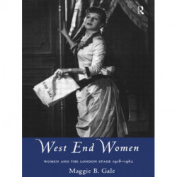West End Women: Women and the London Stage 1918 - 1962