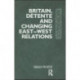 Britain, Detente and Changing East-West Relations