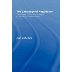The Language of Negotiation: A Handbook of Practical Strategies for Improving Communication