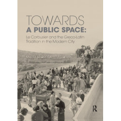 Towards a Public Space: Le Corbusier and the Greco-Latin Tradition in the Modern City